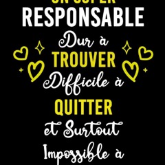 EPUB [READ] UN SUPER RESPONSABLE DUR ? TROUVER DIFFICILE ? QUITTER ET SURTOUT IM
