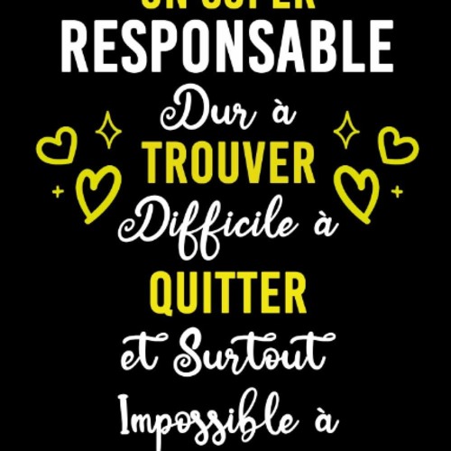 EPUB [READ] UN SUPER RESPONSABLE DUR ? TROUVER DIFFICILE ? QUITTER ET SURTOUT IM