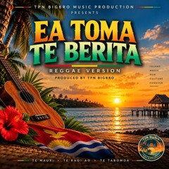 Ea Toma Te Berita - Reggae. - TPN BigBro