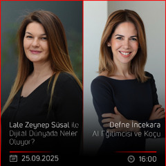 Defne İncekara - Lale Zeynep Süsal ile Dijital Dünyada Neler Oluyor?