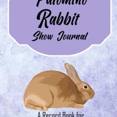 ⚡pdf✔ Palomino Rabbit Show Journal: A Record Book for Your Show Rabbits