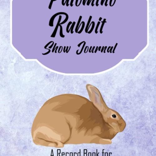 ⚡pdf✔ Palomino Rabbit Show Journal: A Record Book for Your Show Rabbits
