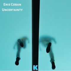 Enis Coban - Uncertainty [Karia Records]
