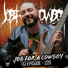 Episode 220 featuring Job For A Cowboy