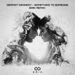 Dermot Kennedy - Something To Someone (ERIK Remix) *FREE DOWNLOAD*