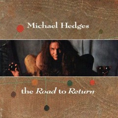 Michael Hedges - The Road To Return (Full Album)