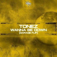 TONEZ - Wanna Be Down Garage Flip