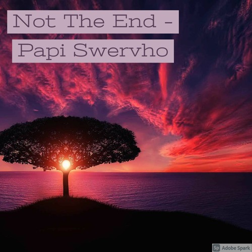 Not The End - Papi Swervho **REMASTERED**