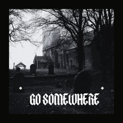 go somewhere