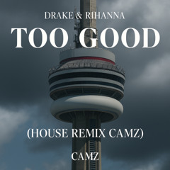 Too Good – House Remix CAMZ