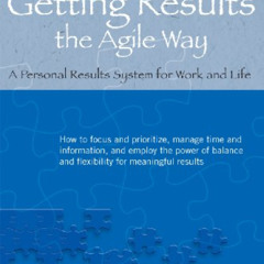 READ KINDLE 📥 Getting Results the Agile Way: A Personal Results System for Work and