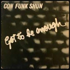 Con Fun Shun - Got To Be Enough (Xtopher Edit)
