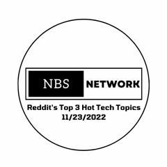 Reddit's Top 3 Hottest Tech Topics This Week (11/23/2022)- NBSN Ep. 1