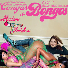 Congas & Bongos (Madame Dutchess Mashup) Cardi B & Megan Thee Stallion vs. Gloria Estefan