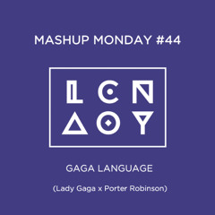 Mashup Monday #44: Gaga Language (Lady Gaga x Porter Robinson)
