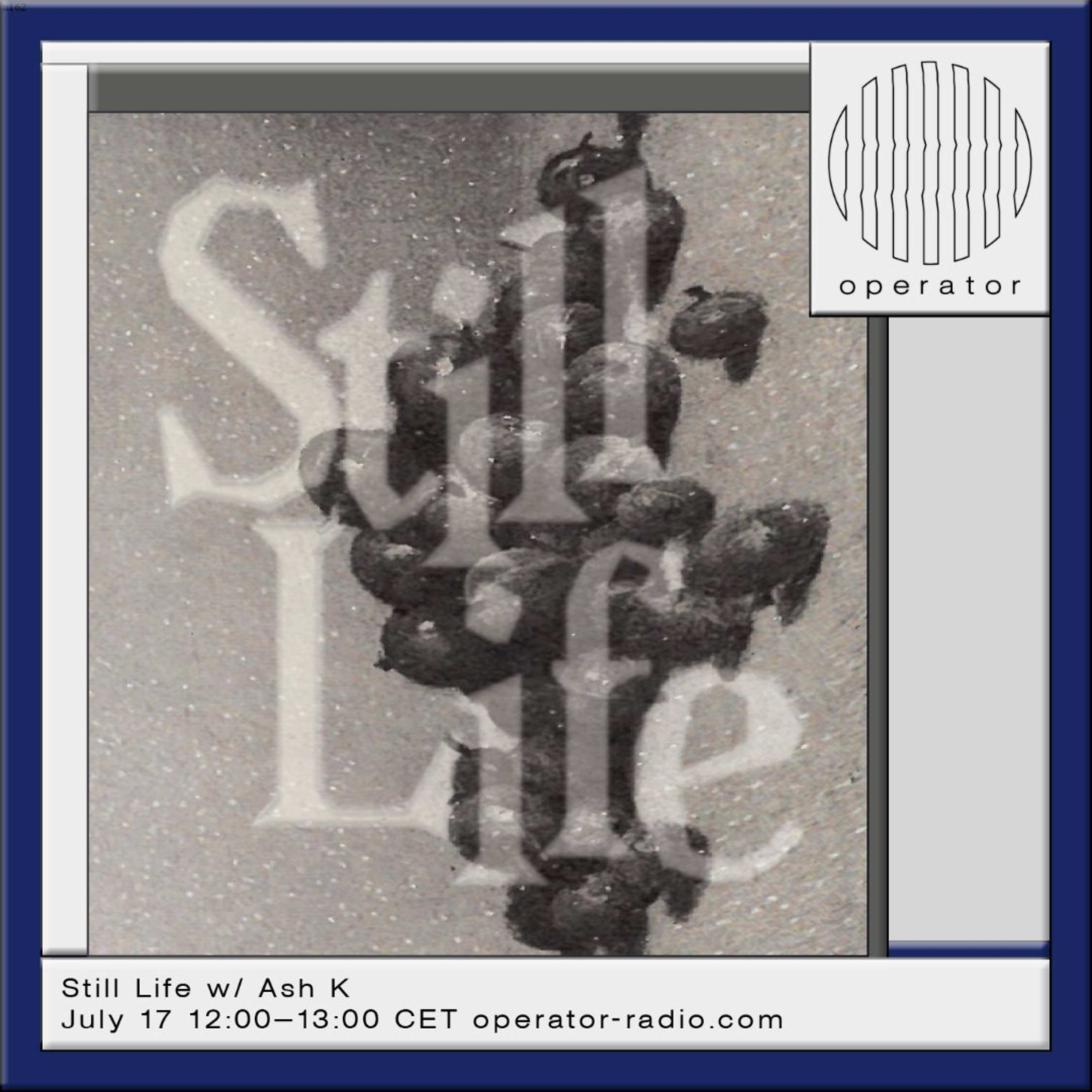 Still Life w/ Ash K - 17th July 2026 episode artwork