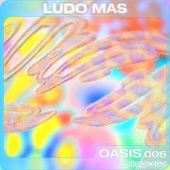 OASIS 006 - Ludo Mas