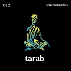 Tarab 012 - Guestmix: LUSHO
