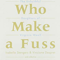 [VIEW] PDF 💕 Women Who Make a Fuss: The Unfaithful Daughters of Virginia Woolf (Univ
