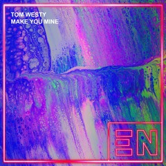 Tom Westy - Make You Mine (Radio Edit)