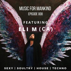 Music for Mankind ep. 008 feat. Eli M (California)