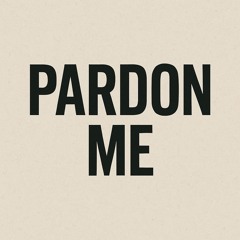 PARDON ME (prod. Chef Swarley)