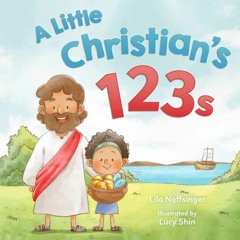 Books⚡ Download A Little Christian's 123s A biblical book for children with numbers  rhymes  a