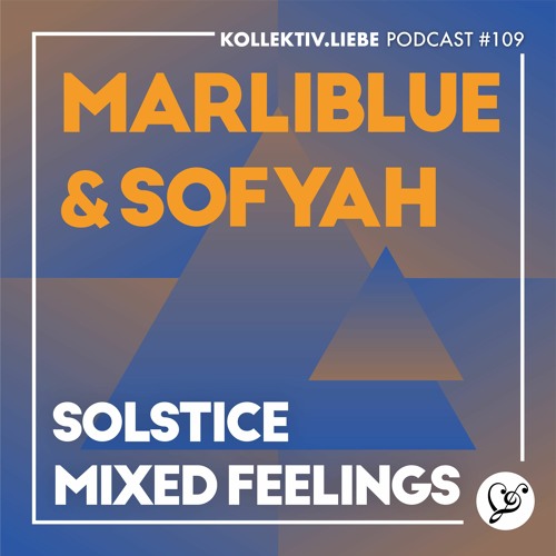 Marliblue & Sofyah - Solstice / Mixed Feelings | Kollektiv.Liebe Podcast#109