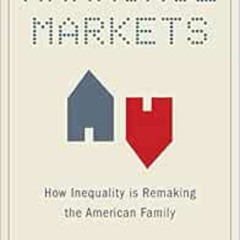 [Access] PDF 💖 Marriage Markets: How Inequality is Remaking the American Family by J