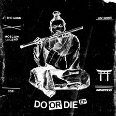 JT THE GOON & MOSCOW LEGEND - DO OR DIE EP (OUT NOW)