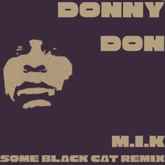 DONNY DON- M.I.K. (Some Black Cat  Remix) [FREE DOWNLOAD]