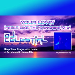DJ Celestial - Your Lovin' (Feels Like The Sunshine) Sexy Melodic House & Deep Progressive House Mix