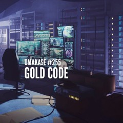 OMAKASE #255, GOLD CODE