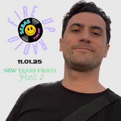 FIRE UP RADIO (NEW YEARS FIESTA - PART 2) - 11.01.25