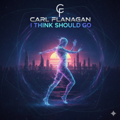 Carl Flanagan - I Think I Should Go