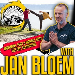 Movement, Play & Martial Arts for Self Cultivation with Jan Bloem | EMP Podcast 97
