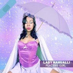 Lady Nahualli - Placebo Girl
