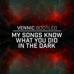 Fall Out Boy - My Songs Know What You Did In The Dark (VENNIC Bootleg) [FREE DOWNLOAD]
