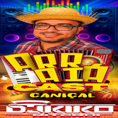 ARRAIÁCAST DO CANIÇAL == DJ KIKO NITEROI == A FÁBRICA DE MONTAGEM
