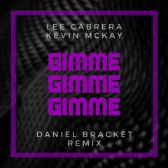 Lee Cabrera, Kevin McKay - Gimme Gimme (Daniel Bracket remix)