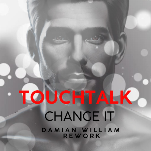 TouchTalk - Change It (Damian William Rework)