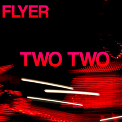 TWO TWO - FLYER