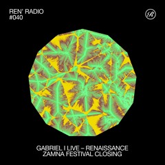 Ren' Radio #040 - Gabriel I Live, Renaissance, Zamna Festival Closing