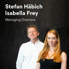 Episode 12 | Isabella Frey & Stefan Häbich - Managing Directors
