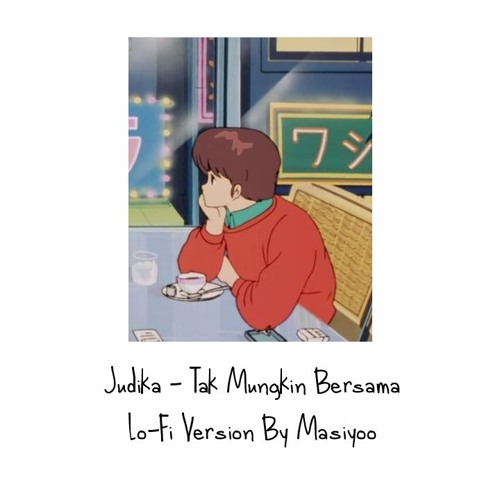 Judika - Tak Mungkin Bersama (Lo-Fi Version By Masiyoo)