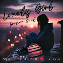 я тoбί Nε лίթик_❤ - Lonely girl = Broken Soul