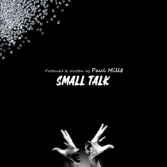 SMALL TALK (Prod. Paul Mill$)