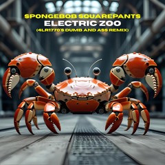 [Free DL] Spongebob Squarepants - Electric Zoo (4LR1770's Dumb and Ass Remix)