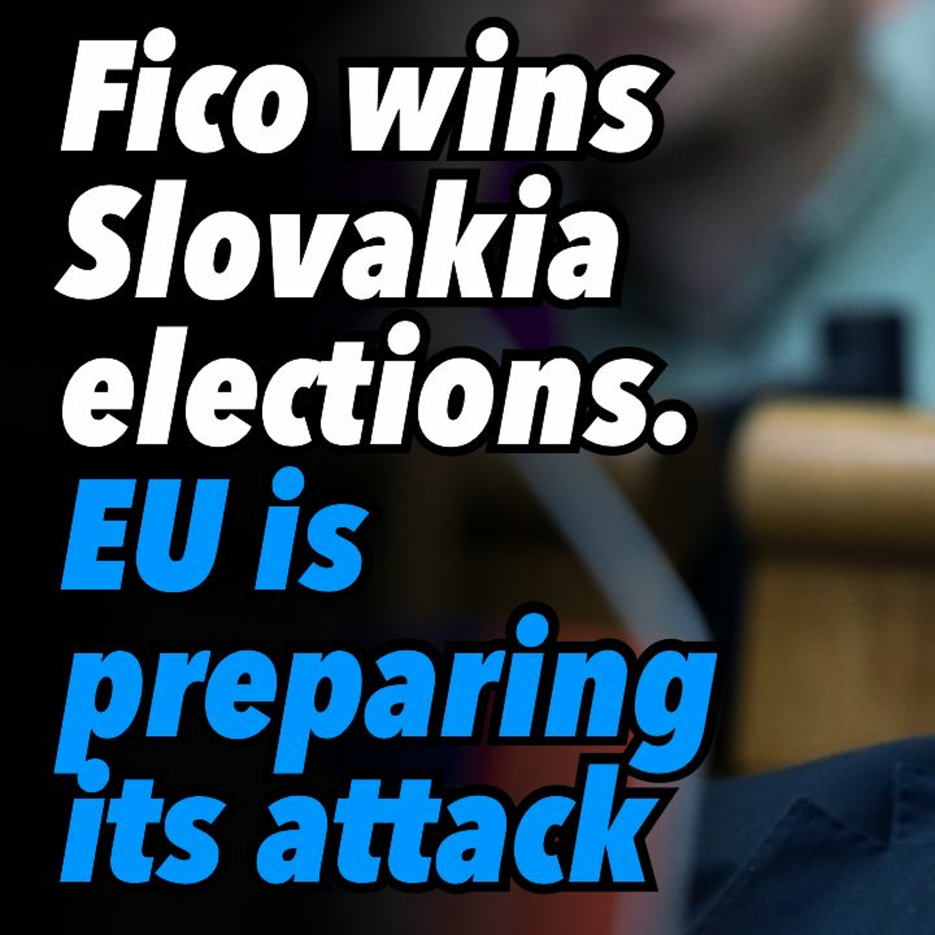 Fico wins Slovakia elections. EU is preparing its attack