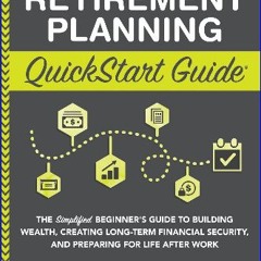 [ebook] read pdf ⚡ Retirement Planning QuickStart Guide: The Simplified Beginner’s Guide to Buildi